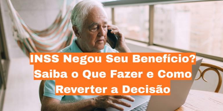 INSS Negou Meu Benefício: Guia Completo